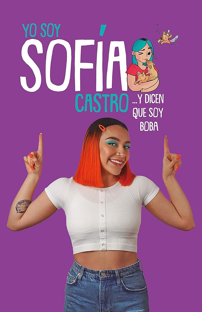 Yo soy Sofía Castro... y dicen que soy Boba / I Am Sofía Castro... and They Say I'm Dumb (Spanish Edition)